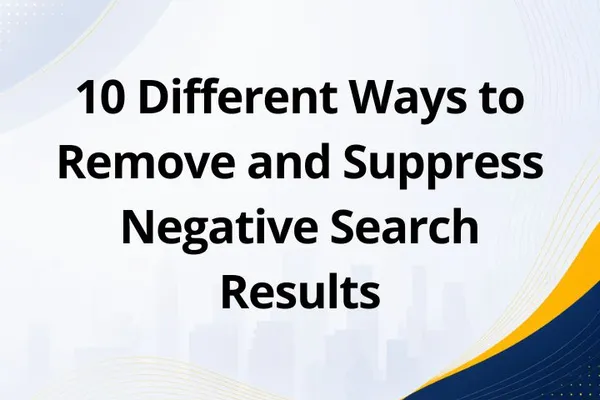 10 Different Ways to Remove and Suppress Negative Search Results