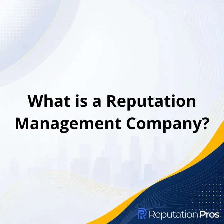 What Is a Reputation Management Company?