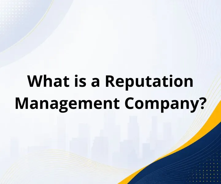 What Is a Reputation Management Company?