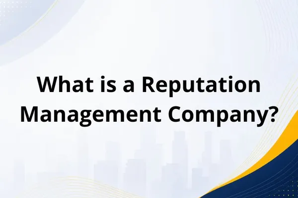 What Is a Reputation Management Company?