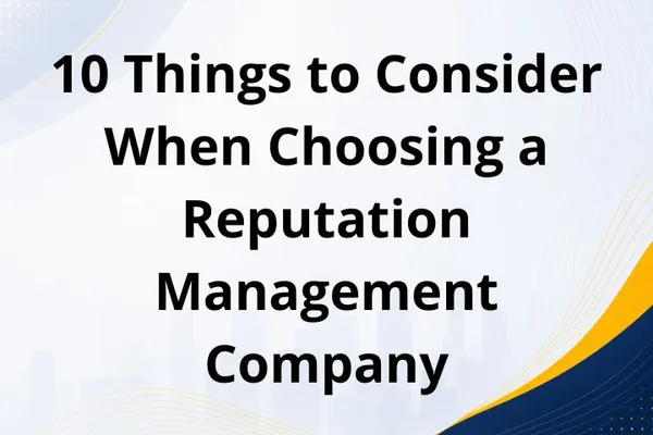 10 Things to Consider When Choosing a Reputation Management Company