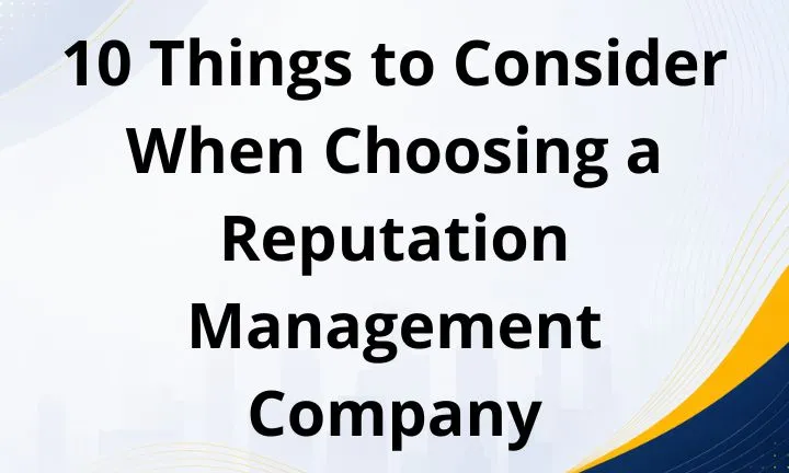 10 Things to Consider When Choosing a Reputation Management Company